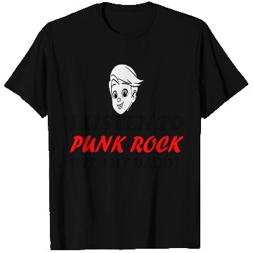 Discover I listen to punk rock with my dady T Shirts