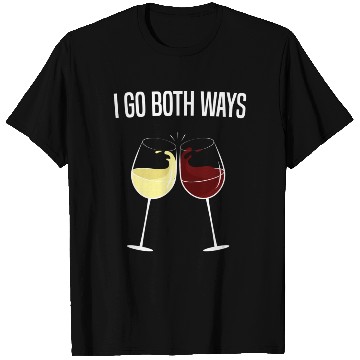Discover I Go Both Ways Wine Drinker T Shirts