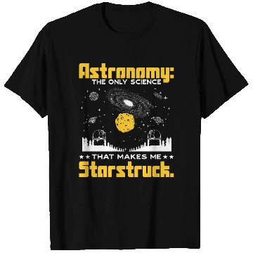 Discover Astronomy: The science that makes me starstruck. T Shirts