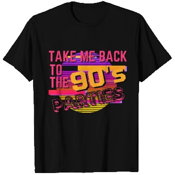 Discover Take me back to the 90's Parties T Shirts