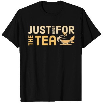 Discover just here for the tea T Shirts