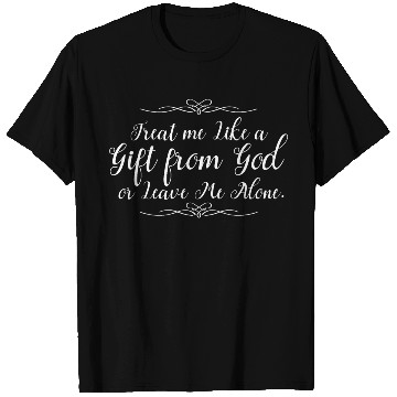 Discover Religious Christian Treat Me Like A Gift From God T Shirts