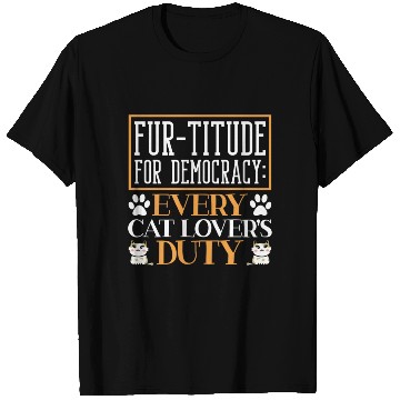 Discover Fur-titude For Democracy Every Cat Lover's Duty T Shirts