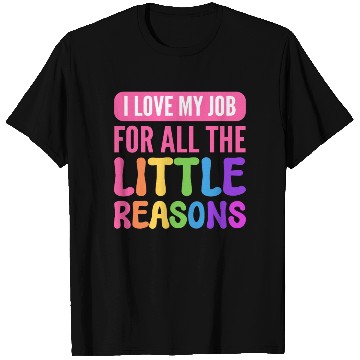Discover I Love My Job For All The Little Reasons Teacher T Shirts