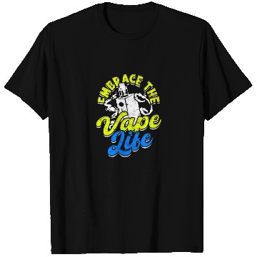 Discover Embrace the vape life - Smoke T Shirts