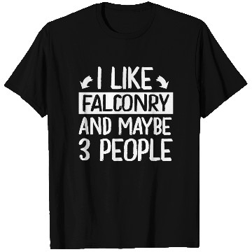 Discover I Like Falconry and Maybe 3 People Falconer T Shirts