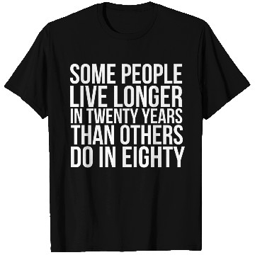 Discover doctor who quotes ,some people live longer T Shirts