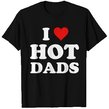 Discover I Love Hot Dads T Shirts