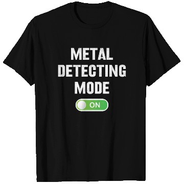 Discover Metal detecting metal detecting mode on T Shirts