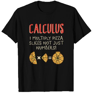 Discover Math T Shirts, Calculus I Multiply Pizza Slices Not