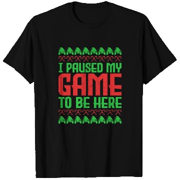 Discover Christmas I Paused my Game to be Here Santa T Shirts