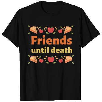 Discover Friends until death T Shirts