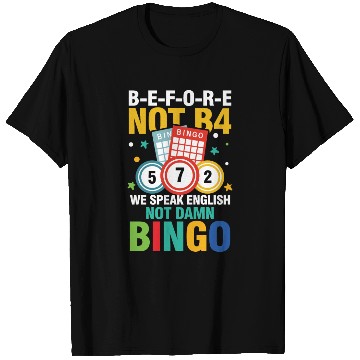 Discover B-E-F-O-R-E Not B4 Not BINGO for a Bingo Player T Shirts