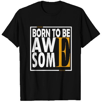 Discover BORN TO BE AWAE SOME T Shirts