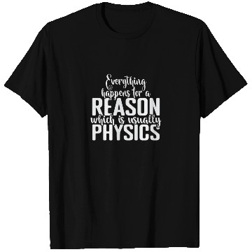 Discover Everything happens for a Reason Physics T Shirts