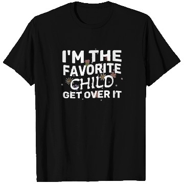 Discover I'm The Favorite Child Get Over It Birthday Women T Shirts