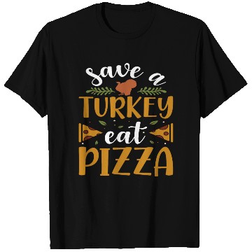Discover Save a Turkey eat Pizza T Shirts