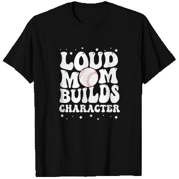 Discover Loud baseball mom builds character T Shirts
