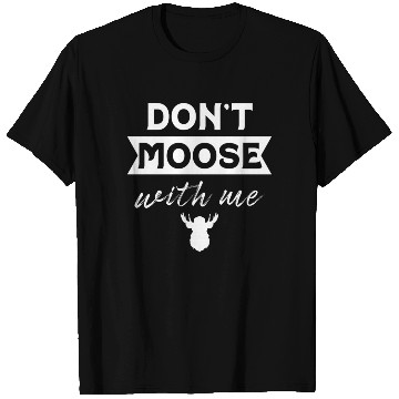 Discover Don't Moose With Me Funny Elk Moose T Shirts