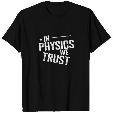 Discover In Physics we Trust Natural Science T Shirts