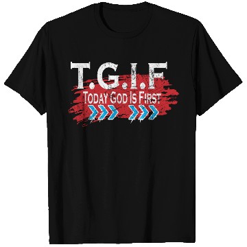 Discover Today God Is First TGIF Love Jesus Christian T Shirts