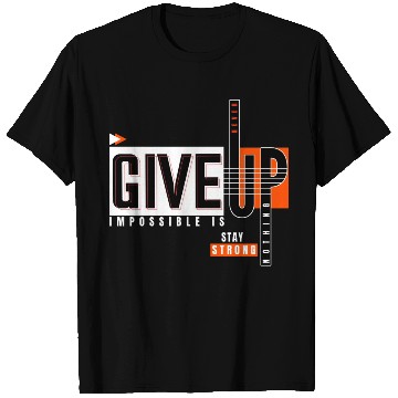 Discover Never Give Up Imposssible Is Nothing Stay Strong T Shirts