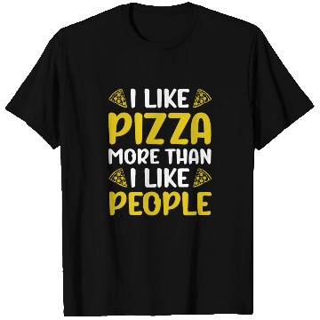 Discover I like Pizza more than i like People T Shirts