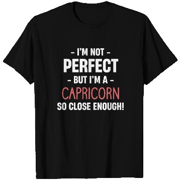 Discover I'm Not Perfect But I'm A Capricorn So Close T Shirts