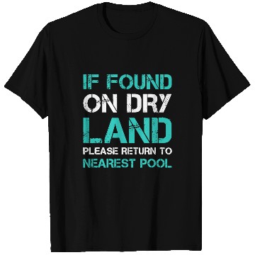 Discover Funny Swim If Found On Dry Land Return To Nearest T Shirts