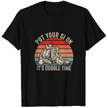 Discover Put Your Gi On It'S Cuddle Time Jiu Jitsu Bjj Mma T Shirts