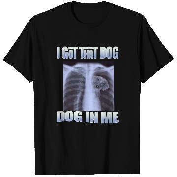 Discover I Got That Dog In Me T Shirts