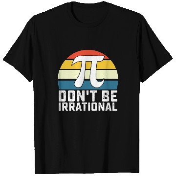 Discover Don't Be Irrational Pi Day Math Mathematics T Shirts