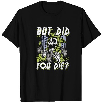 Discover But did you die | gym power skull T Shirts