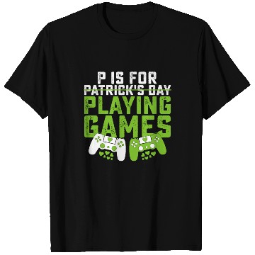 Discover P Is For Playing Games Gamer Gaming St Patrick's T Shirts