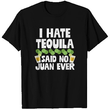 Discover I Hate Tequila Said No Juan Ever Funny Mexican Pun T Shirts