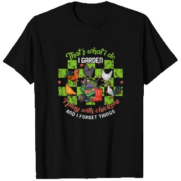 Discover I Garden I Play With Chickens And Forget Things T Shirts