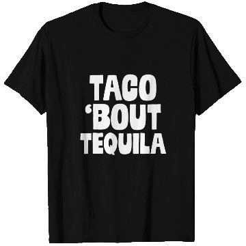 Discover Taco Bout Tequila Funny Mexican Food Alcohol Drink T Shirts