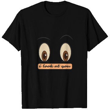 Discover i look at you T Shirts
