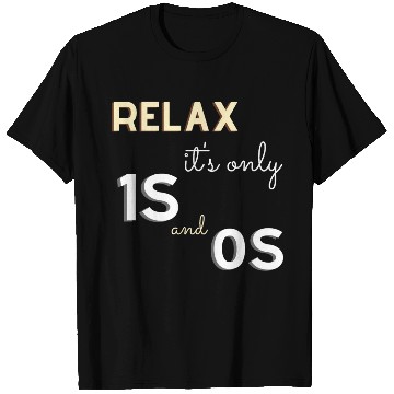 Discover Relax It's Only 1s and 0s - Funny Gift for Coder T Shirts