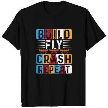 Discover Build Fly Crash Repeat T Shirts