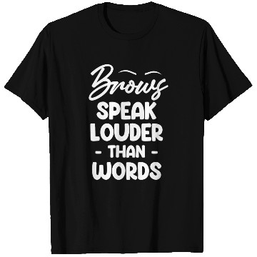 Discover Brows Speaks Louder Than Words Esthetician T Shirts