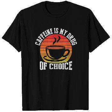Discover Caffeine Is My Drug of Choice T Shirts