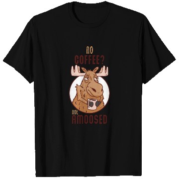 Discover No Coffee Not Amoosed Moose T Shirts