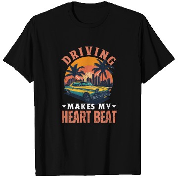 Discover Driving Makes My Heart Beat T Shirts