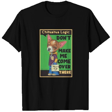 Discover Chihuahua Logic T Shirts