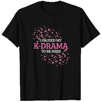 Discover I Paused My K-Drama To Be Here K-Pop T Shirts