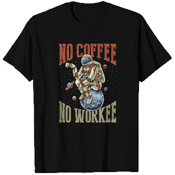 Discover No Coffee No Workee T Shirts