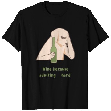 Discover Dog Wine Because Adulting Is Hard T Shirts