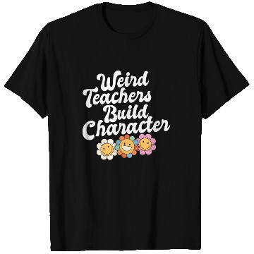 Discover Weird Teachers Build Character Groovy School T Shirts