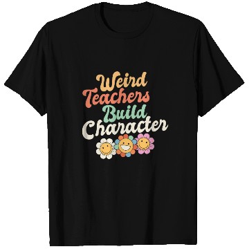 Discover Weird Teachers Build Character Groovy School T Shirts